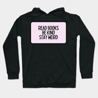 Read Books, Be Kind, Stay Weird - Inspiring Quotes Hoodie